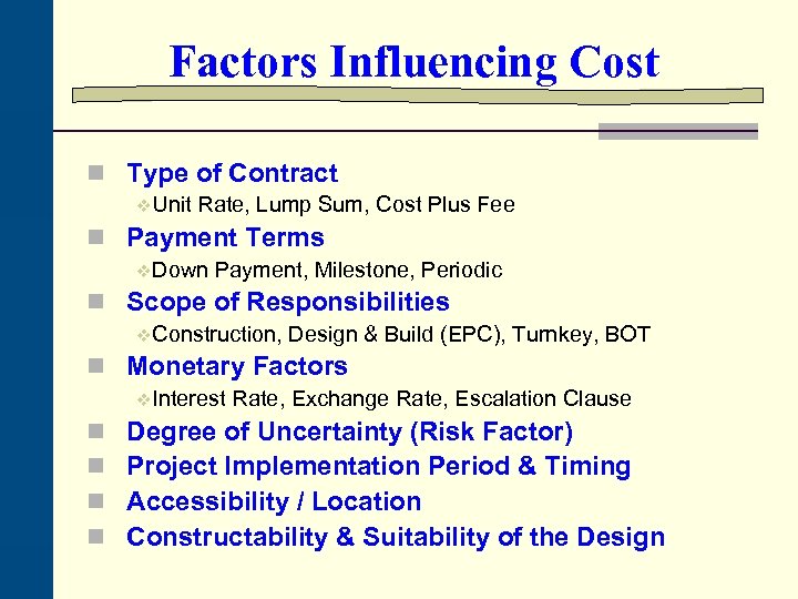 Factors Influencing Cost n Type of Contract v. Unit Rate, Lump Sum, Cost Plus