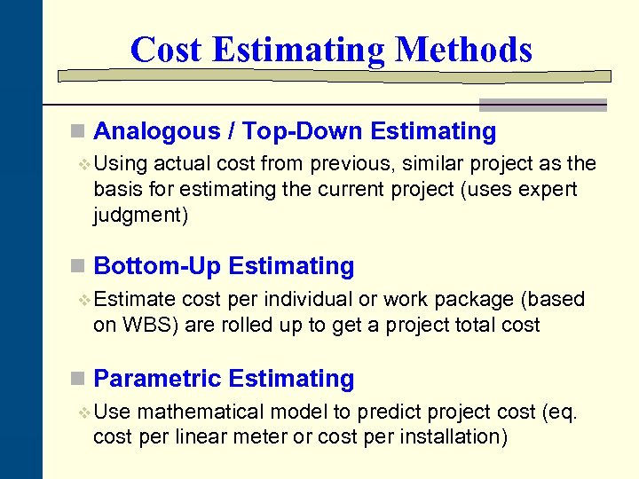 Cost Estimating Methods n Analogous / Top-Down Estimating v Using actual cost from previous,