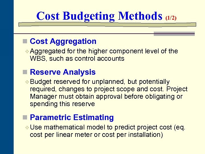 Cost Budgeting Methods (1/2) n Cost Aggregation v Aggregated for the higher component level