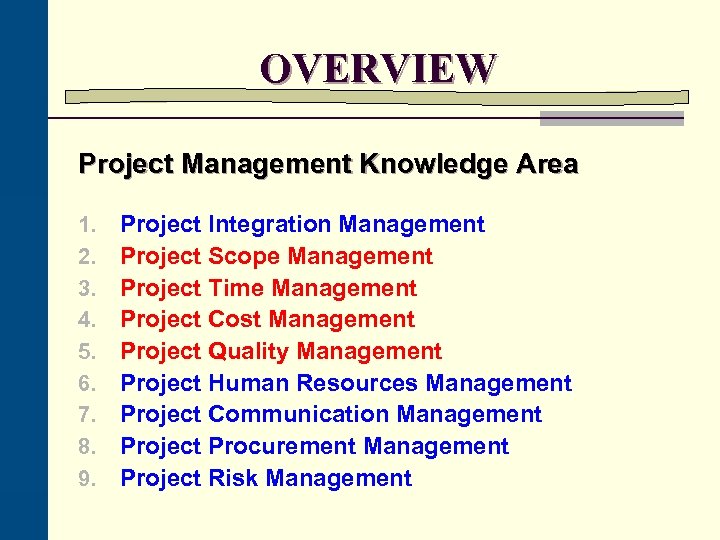 OVERVIEW Project Management Knowledge Area 1. 2. 3. 4. 5. 6. 7. 8. 9.