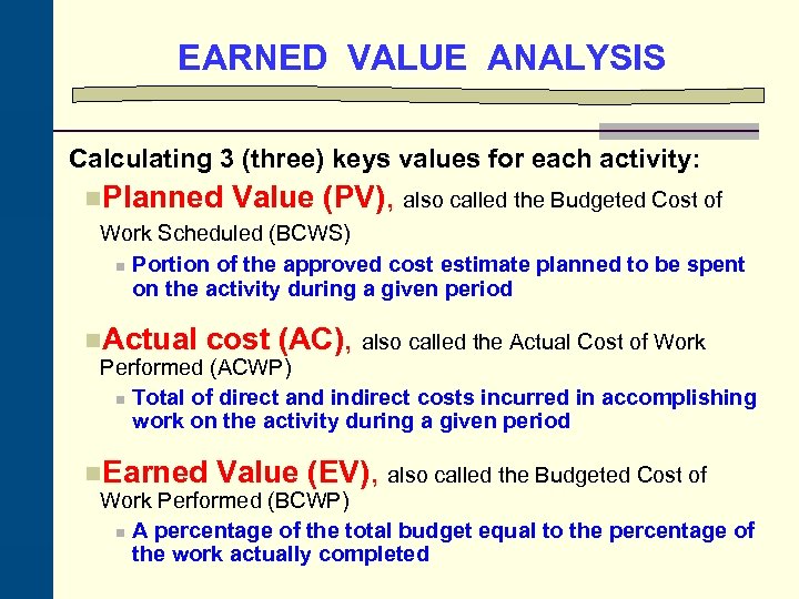 EARNED VALUE ANALYSIS Calculating 3 (three) keys values for each activity: n. Planned Value