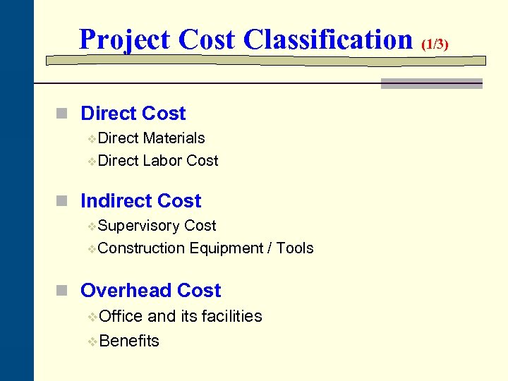 Project Cost Classification (1/3) n Direct Cost v. Direct Materials v. Direct Labor Cost