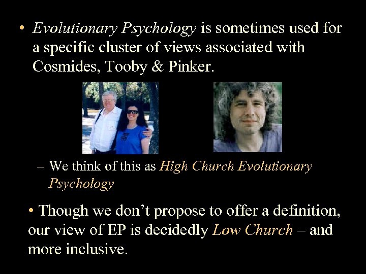  • Evolutionary Psychology is sometimes used for a specific cluster of views associated