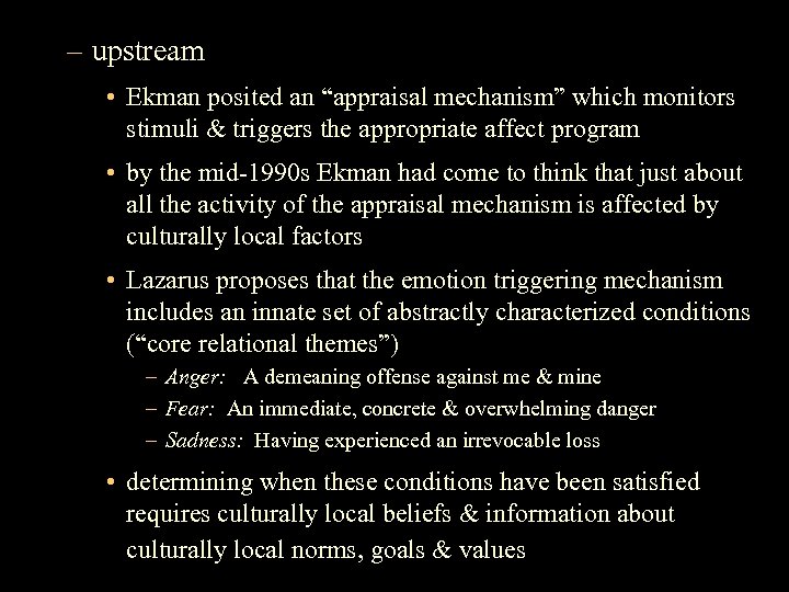 – upstream • Ekman posited an “appraisal mechanism” which monitors stimuli & triggers the