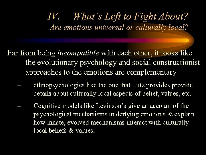 IV. What’s Left to Fight About? Are emotions universal or culturally local? Far from