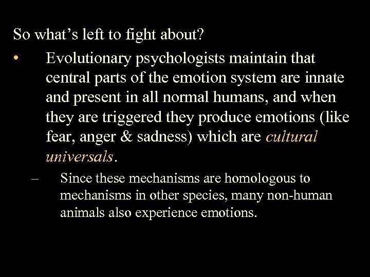So what’s left to fight about? • Evolutionary psychologists maintain that central parts of