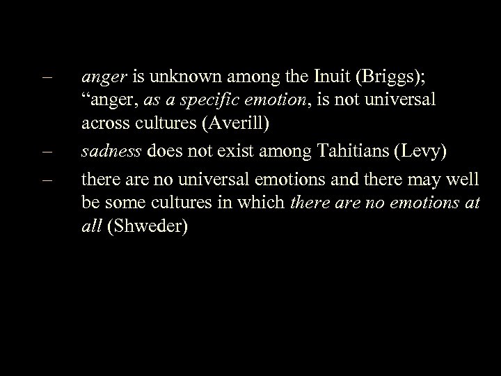 – – – anger is unknown among the Inuit (Briggs); “anger, as a specific