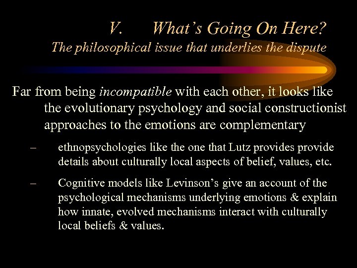 V. What’s Going On Here? The philosophical issue that underlies the dispute Far from