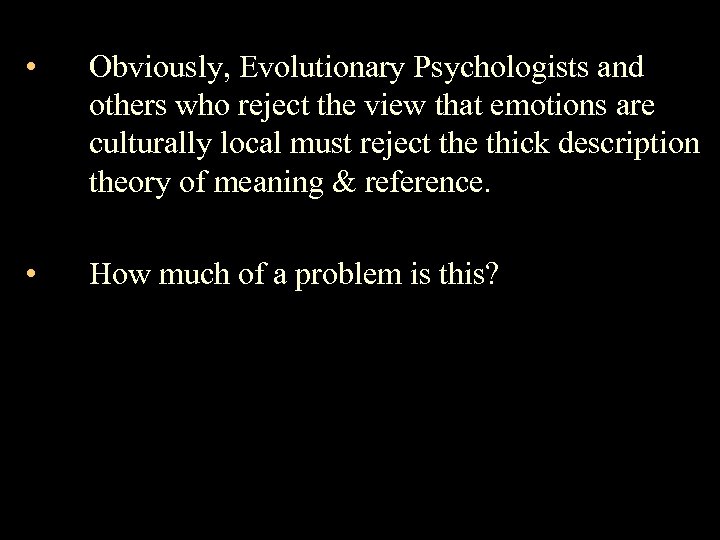  • Obviously, Evolutionary Psychologists and others who reject the view that emotions are
