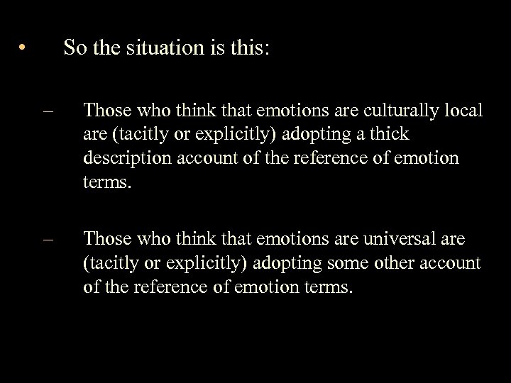  • So the situation is this: – Those who think that emotions are