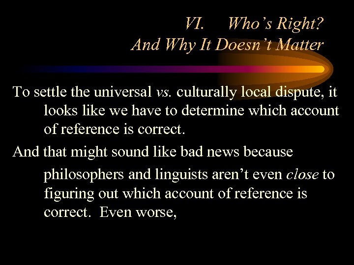 VI. Who’s Right? And Why It Doesn’t Matter To settle the universal vs. culturally