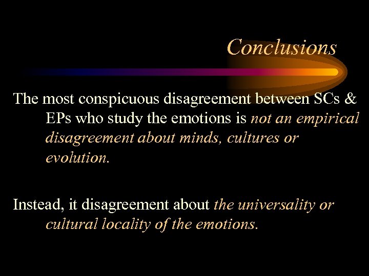 Conclusions The most conspicuous disagreement between SCs & EPs who study the emotions is