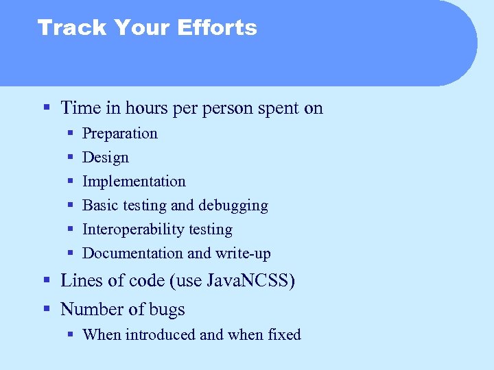 Track Your Efforts § Time in hours person spent on § § § Preparation