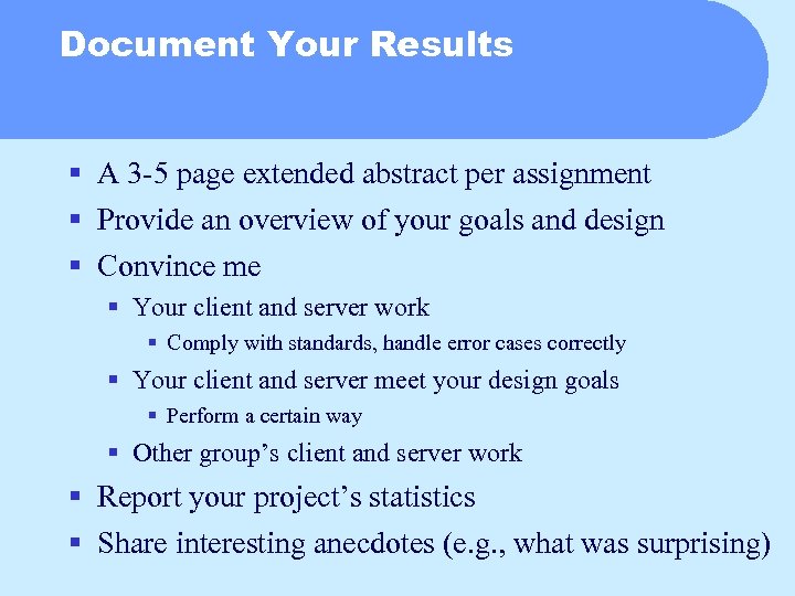 Document Your Results § A 3 -5 page extended abstract per assignment § Provide