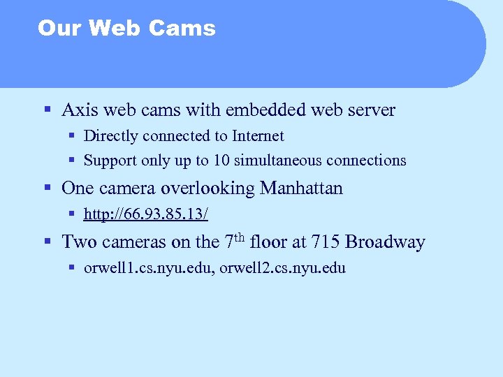 Our Web Cams § Axis web cams with embedded web server § Directly connected