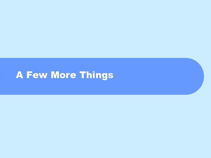 A Few More Things 
