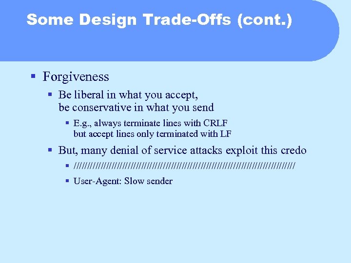 Some Design Trade-Offs (cont. ) § Forgiveness § Be liberal in what you accept,