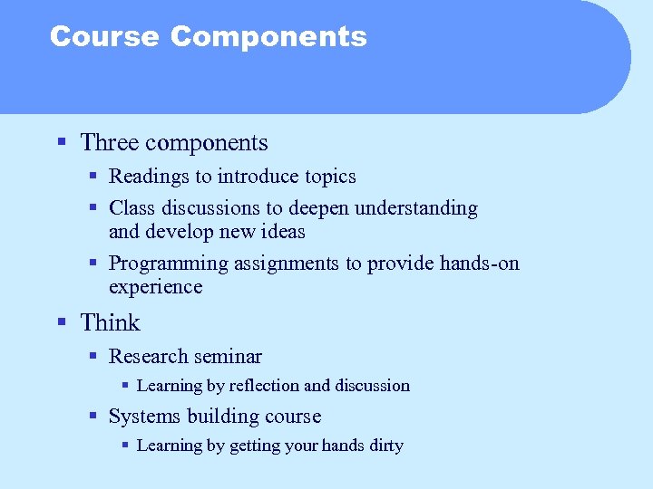 Course Components § Three components § Readings to introduce topics § Class discussions to