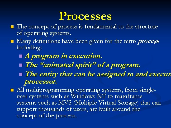 Processes n n The concept of process is fundamental to the structure of operating