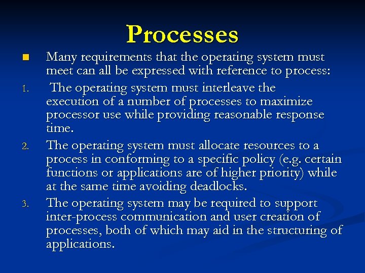 Processes n 1. 2. 3. Many requirements that the operating system must meet can