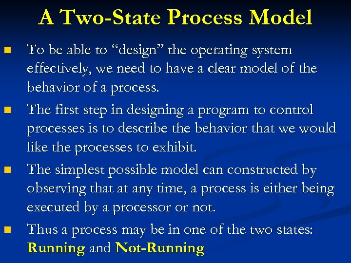 A Two-State Process Model n n To be able to “design” the operating system