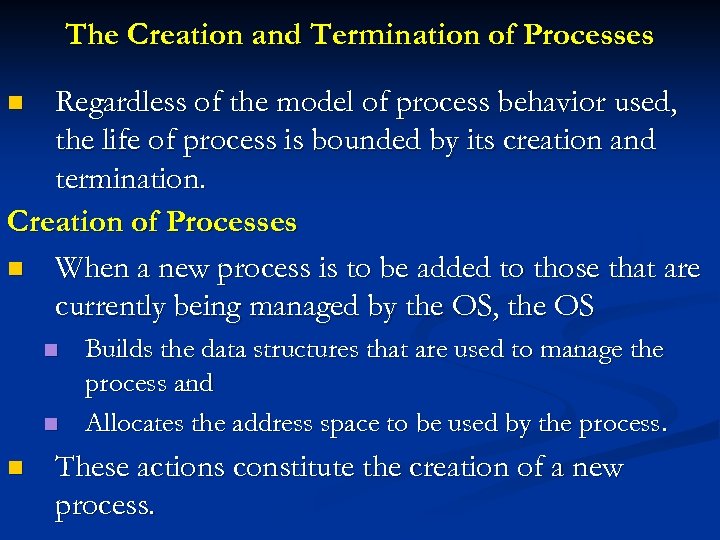 The Creation and Termination of Processes Regardless of the model of process behavior used,