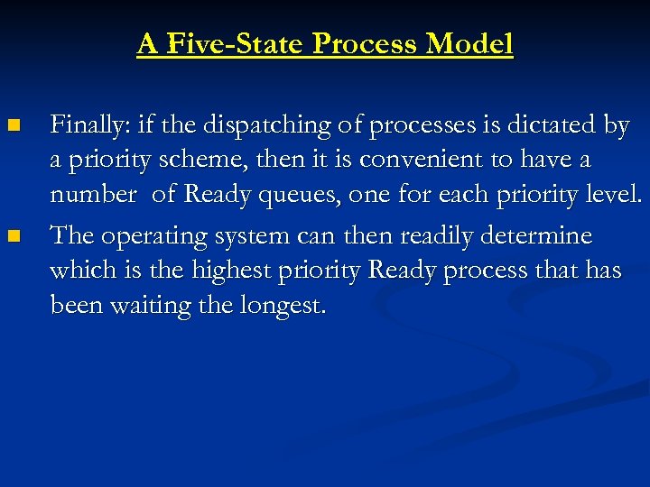 A Five-State Process Model n n Finally: if the dispatching of processes is dictated