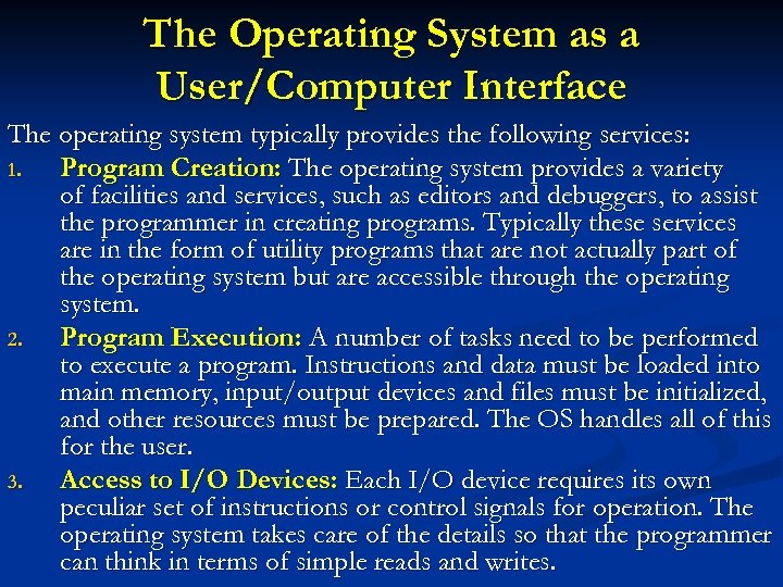 The Operating System as a User/Computer Interface The operating system typically provides the following