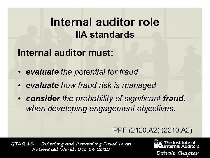 Internal auditor role IIA standards Internal auditor must: • evaluate the potential for fraud