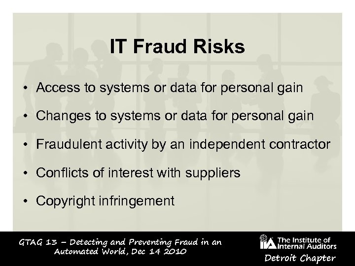 IT Fraud Risks • Access to systems or data for personal gain • Changes