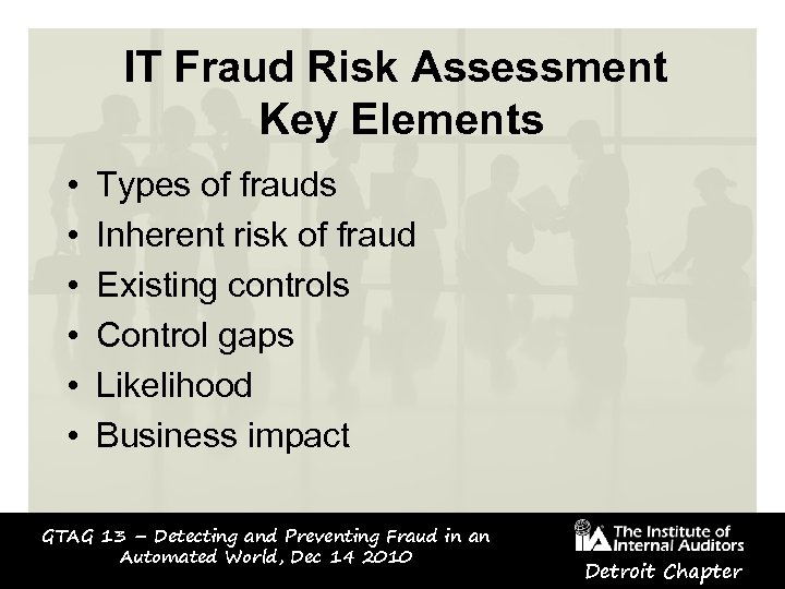 IT Fraud Risk Assessment Key Elements • • • Types of frauds Inherent risk