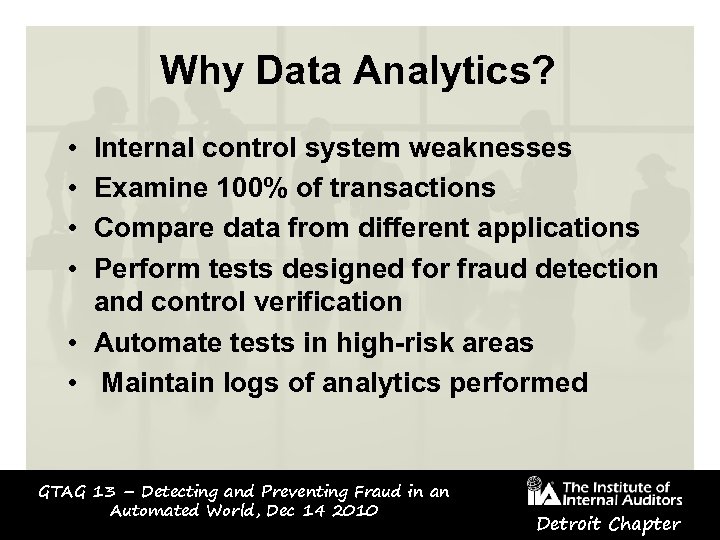 Why Data Analytics? • • Internal control system weaknesses Examine 100% of transactions Compare