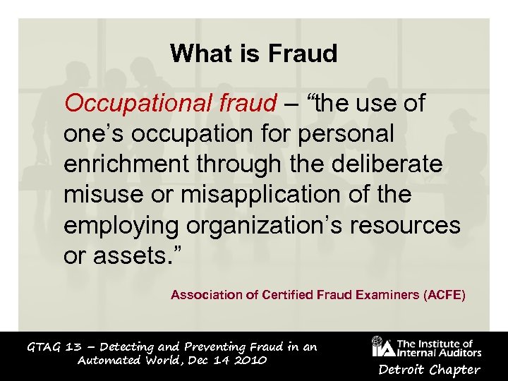 What is Fraud Occupational fraud – “the use of one’s occupation for personal enrichment