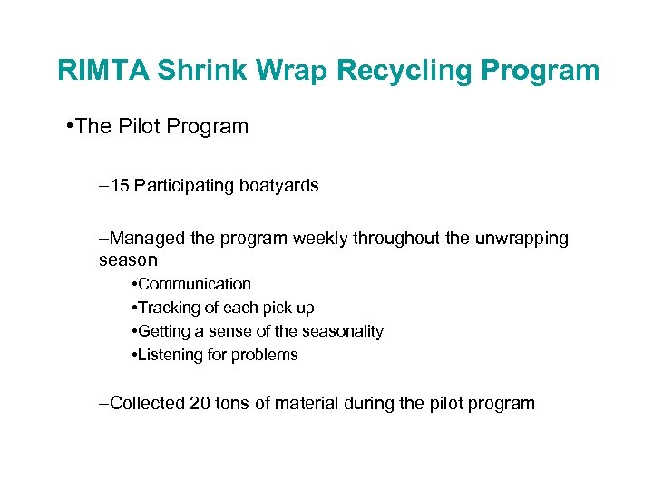 RIMTA Shrink Wrap Recycling Program • The Pilot Program – 15 Participating boatyards –Managed