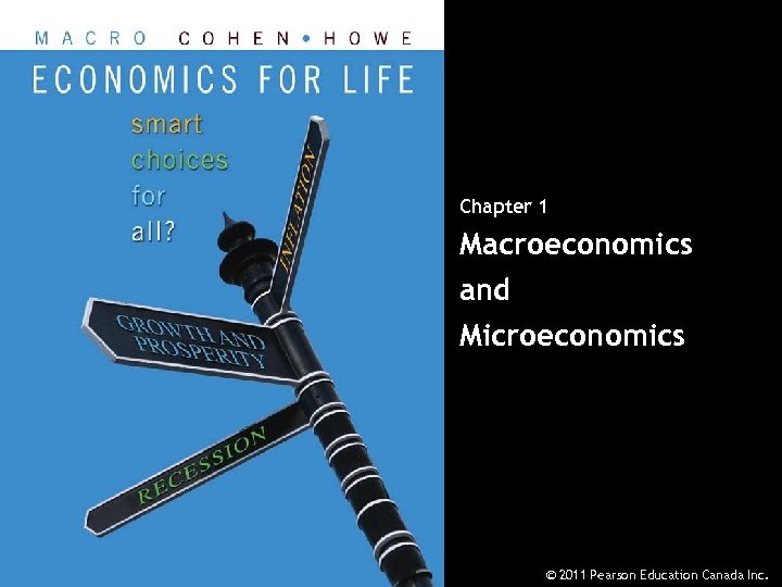 Chapter 1 Macroeconomics and Microeconomics Chapter 1 - 1 © 2011 Pearson Education Canada