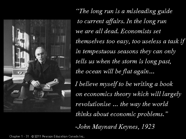 “The long run is a misleading guide to current affairs. In the long run