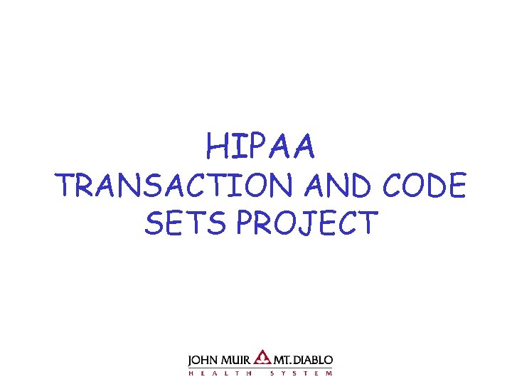 HIPAA TRANSACTION AND CODE SETS PROJECT 