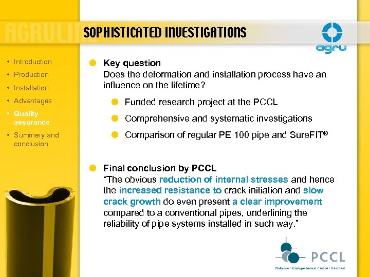 SOPHISTICATED INVESTIGATIONS • Introduction • Production • Installation Key question Does the deformation and