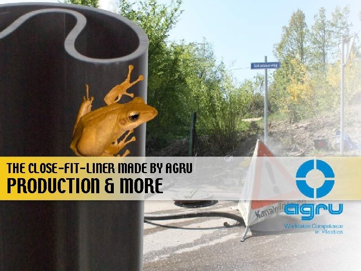 THE CLOSE-FIT-LINER MADE BY AGRU PRODUCTION & MORE 