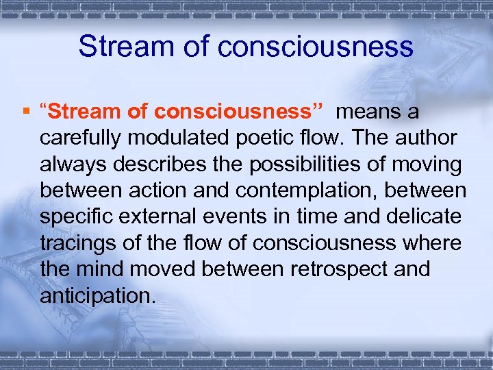 Stream of consciousness § “Stream of consciousness” means a carefully modulated poetic flow. The