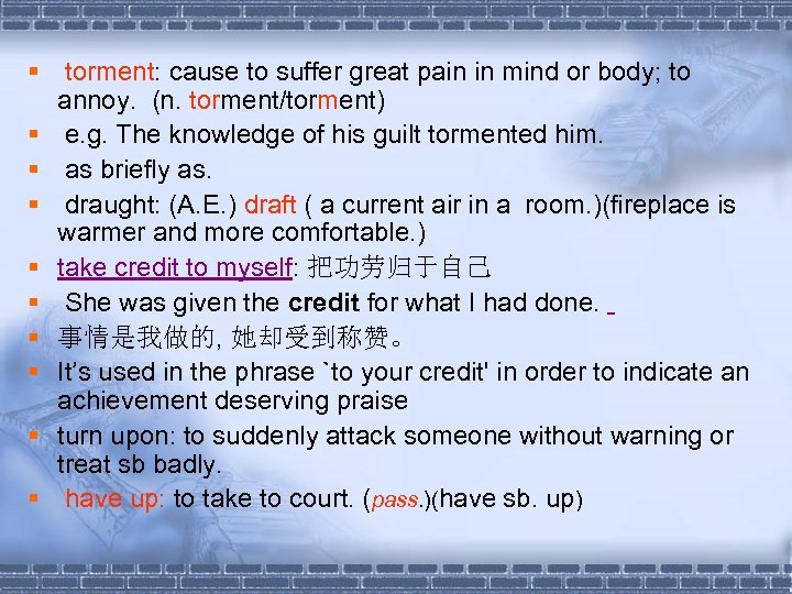 § torment: cause to suffer great pain in mind or body; to annoy. (n.