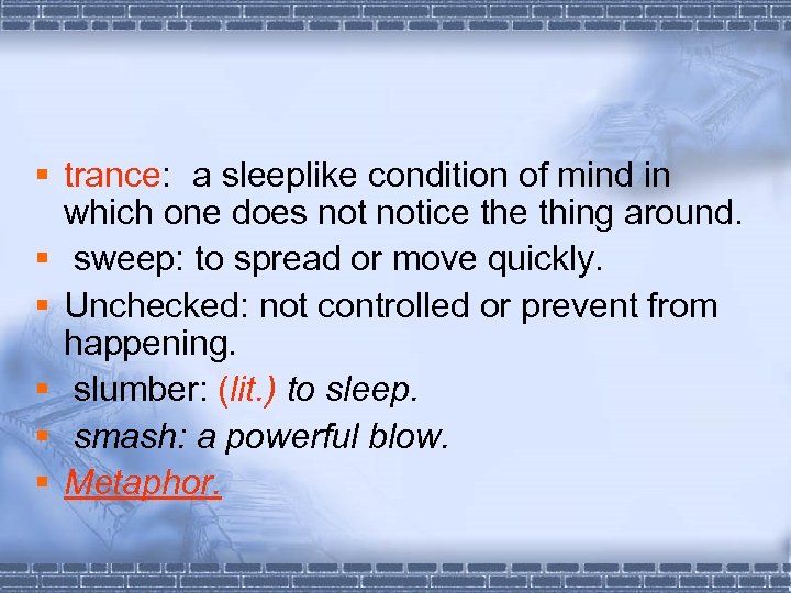 § trance: a sleeplike condition of mind in which one does notice thing around.