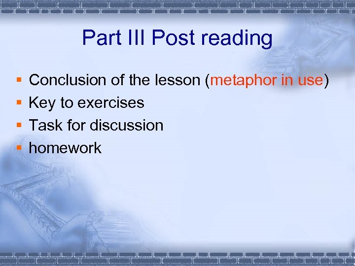 Part III Post reading § § Conclusion of the lesson (metaphor in use) Key