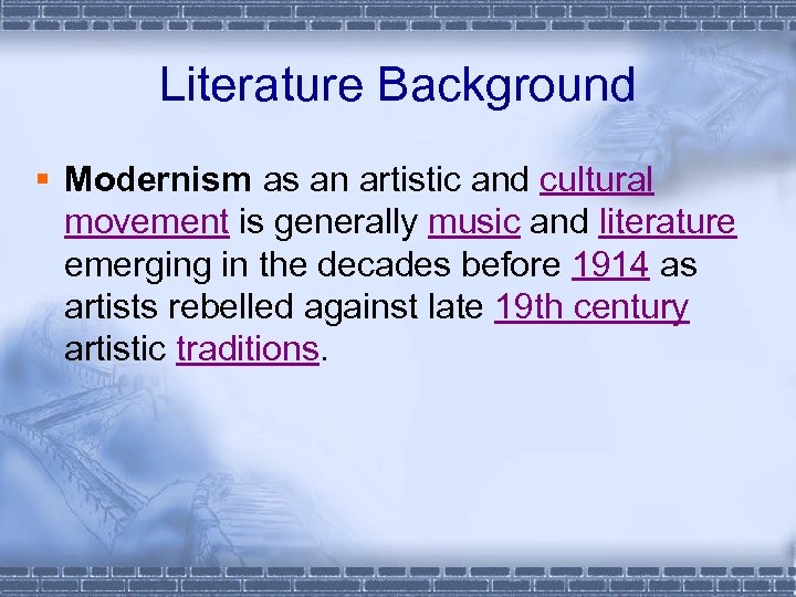 Literature Background § Modernism as an artistic and cultural movement is generally music and