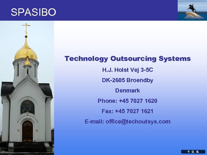 SPASIBO Technology Outsourcing Systems H. J. Holst Vej 3 -5 C DK-2605 Broendby Denmark