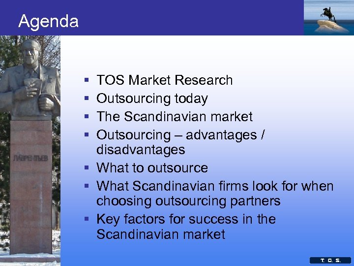 Agenda § § TOS Market Research Outsourcing today The Scandinavian market Outsourcing – advantages