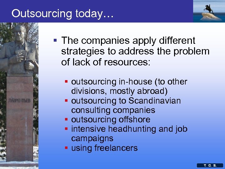 Outsourcing today… § The companies apply different strategies to address the problem of lack