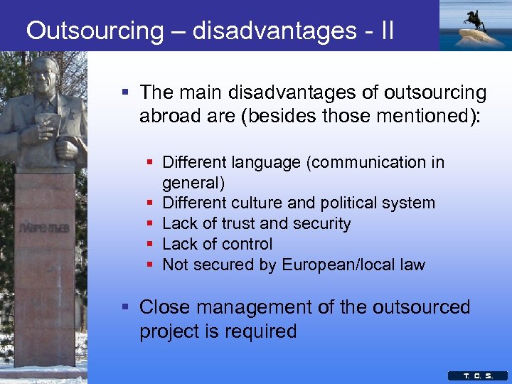 Outsourcing – disadvantages - II § The main disadvantages of outsourcing abroad are (besides