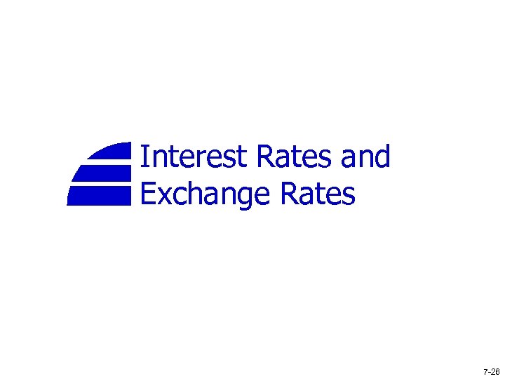 Interest Rates and Exchange Rates 7 -26 