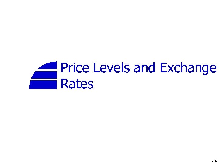 Price Levels and Exchange Rates 7 -4 